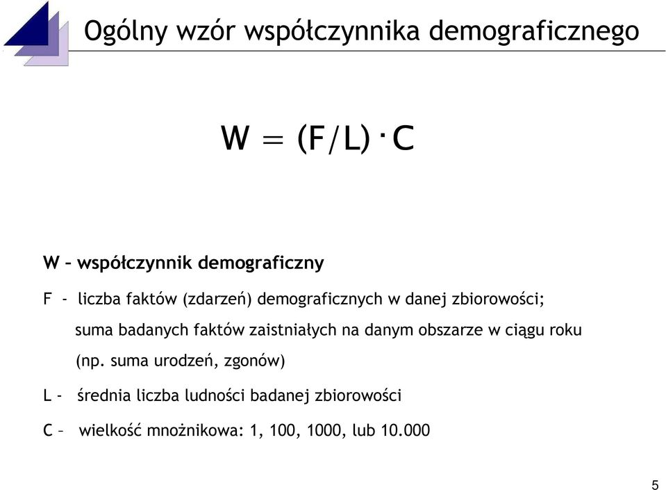 w danej zbiorowości; suma badanych faktów zaistniałych na danym obszarze w ciągu