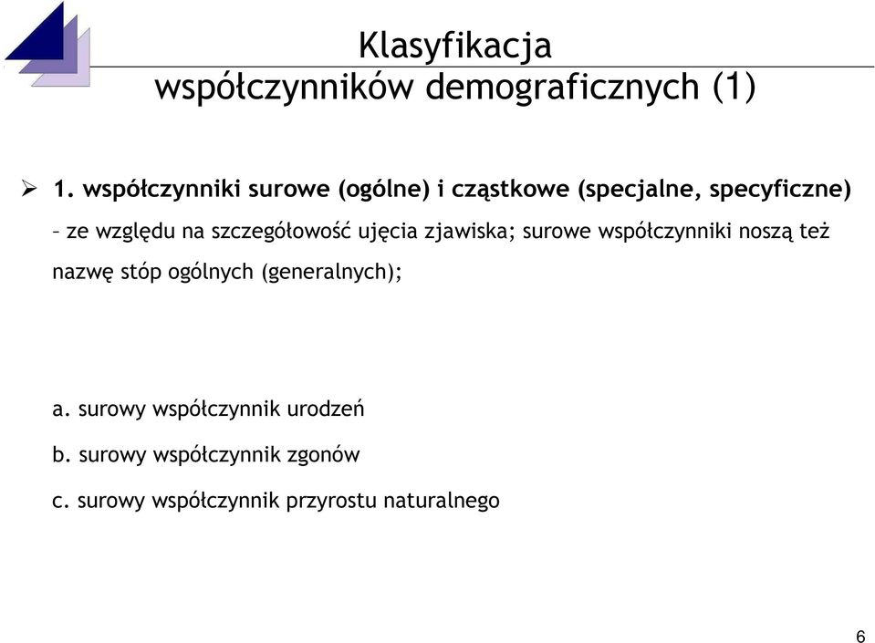 szczegółowość ujęcia zjawiska; surowe współczynniki noszą też nazwę stóp ogólnych