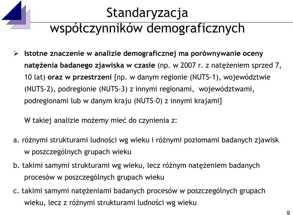 w danym regionie (NUTS-1), województwie (NUTS-2), podregionie (NUTS-3) z innymi regionami, województwami, podregionami lub w danym kraju (NUTS-0) z innymi krajami] W takiej analizie możemy mieć