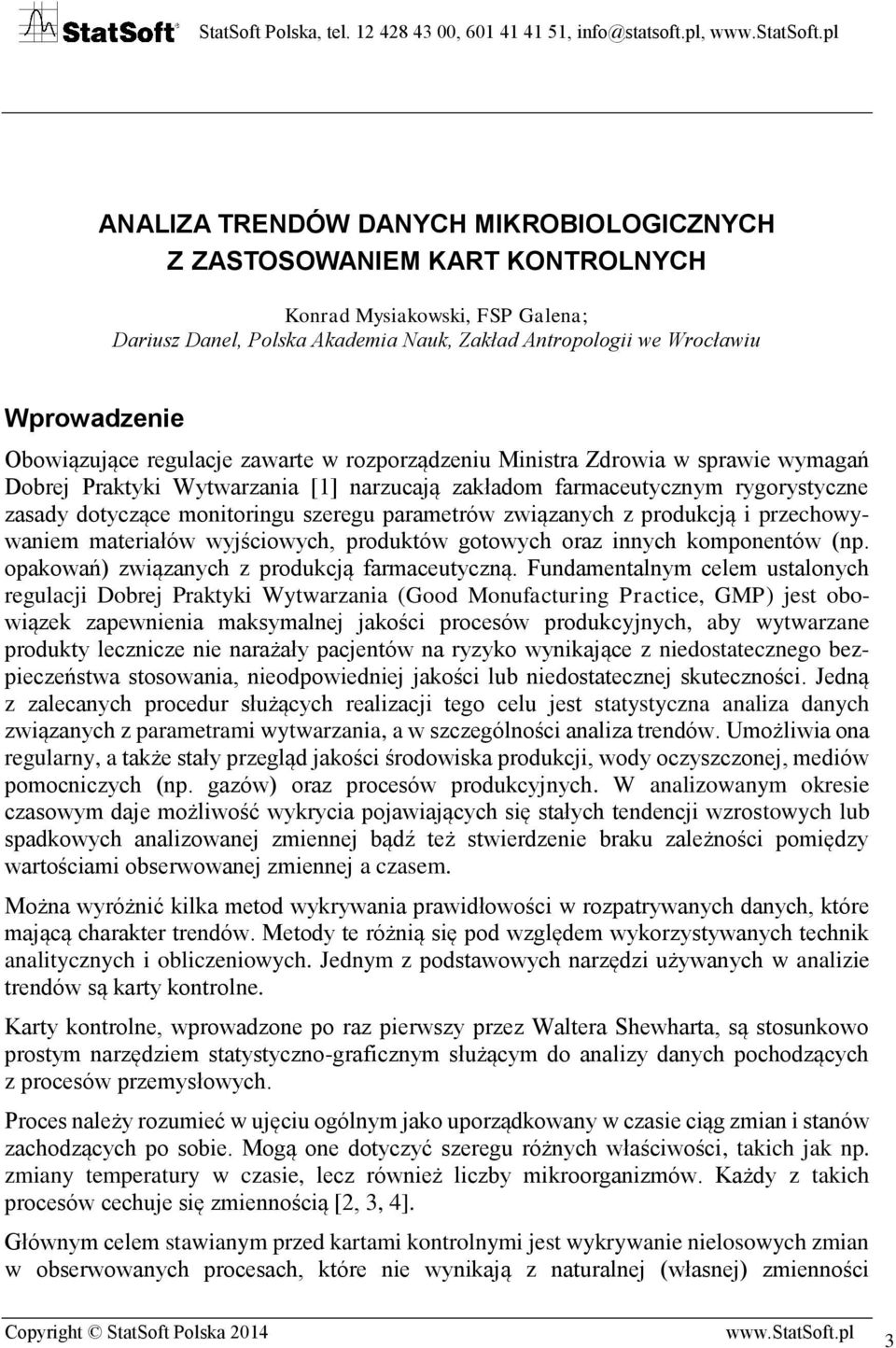 szeregu parametrów związanych z produkcją i przechowywaniem materiałów wyjściowych, produktów gotowych oraz innych komponentów (np. opakowań) związanych z produkcją farmaceutyczną.