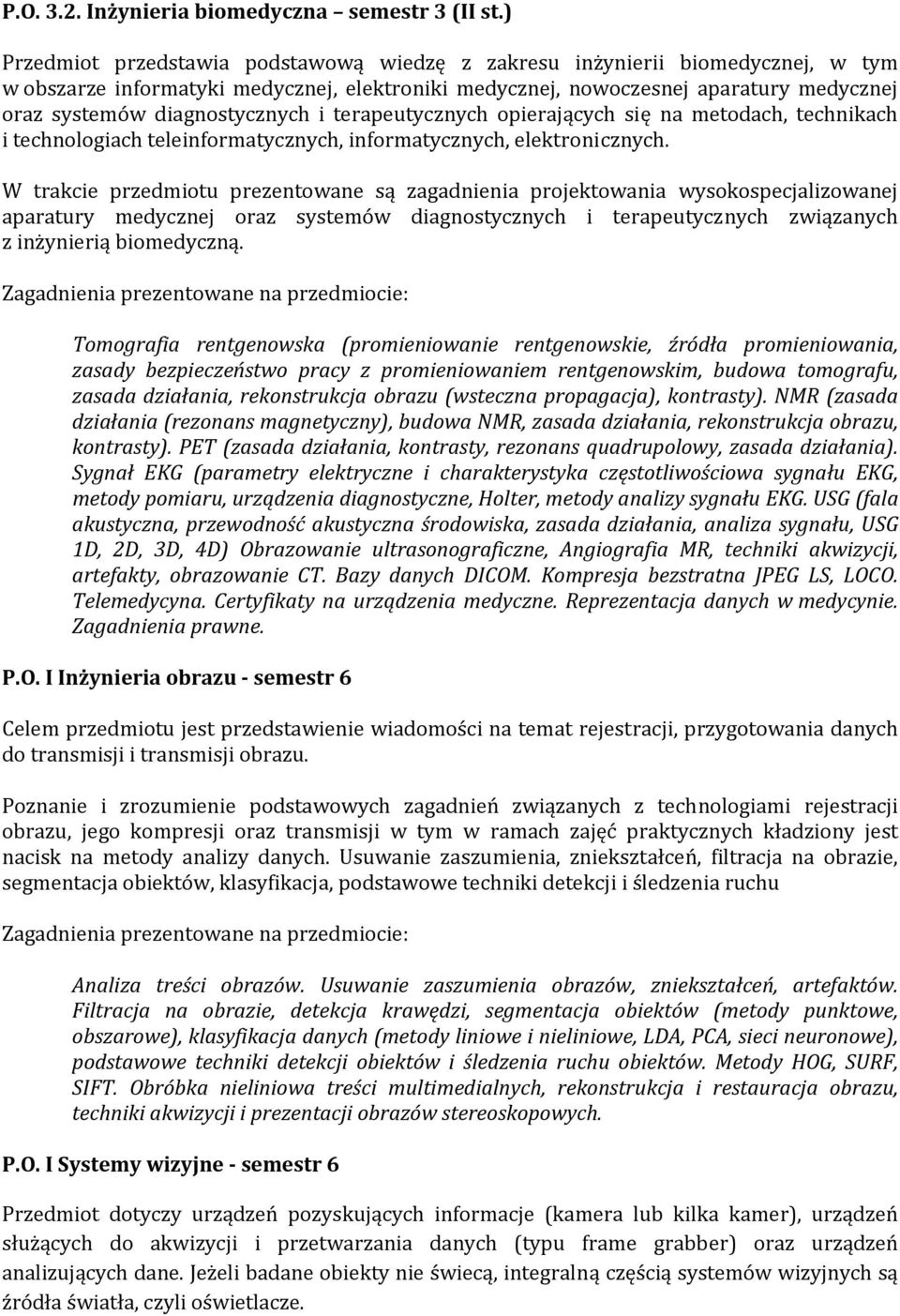 diagnostycznych i terapeutycznych opierających się na metodach, technikach i technologiach teleinformatycznych, informatycznych, elektronicznych.