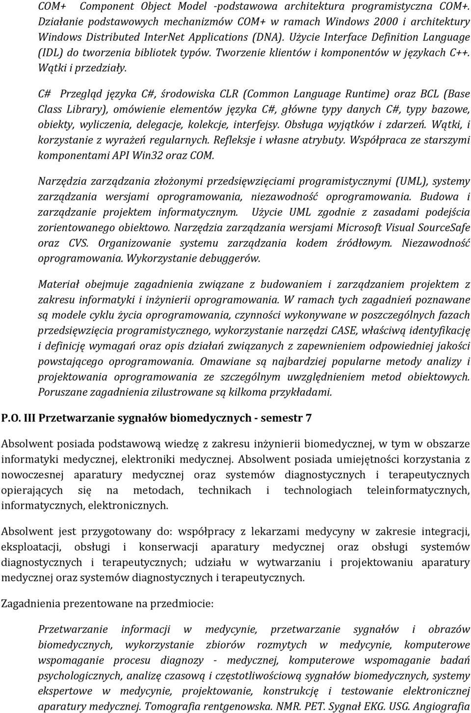 C# Przegląd języka C#, środowiska CLR (Common Language Runtime) oraz BCL (Base Class Library), omówienie elementów języka C#, główne typy danych C#, typy bazowe, obiekty, wyliczenia, delegacje,