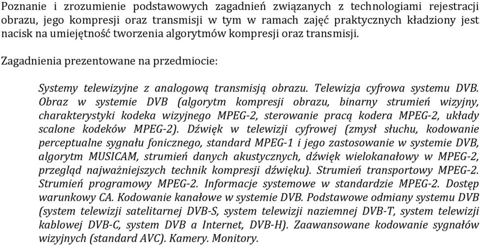 Obraz w systemie DVB (algorytm kompresji obrazu, binarny strumień wizyjny, charakterystyki kodeka wizyjnego MPEG 2, sterowanie pracą kodera MPEG 2, układy scalone kodeków MPEG 2).