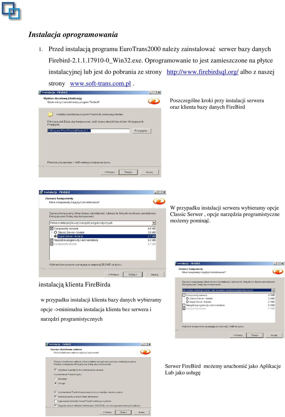 Poszczególne kroki przy instalacji serwera oraz klienta bazy danych FireBird W przypadku instalacji serwera wybieramy opcje Classic Serwer, opcje narzędzia programistyczne moŝemy