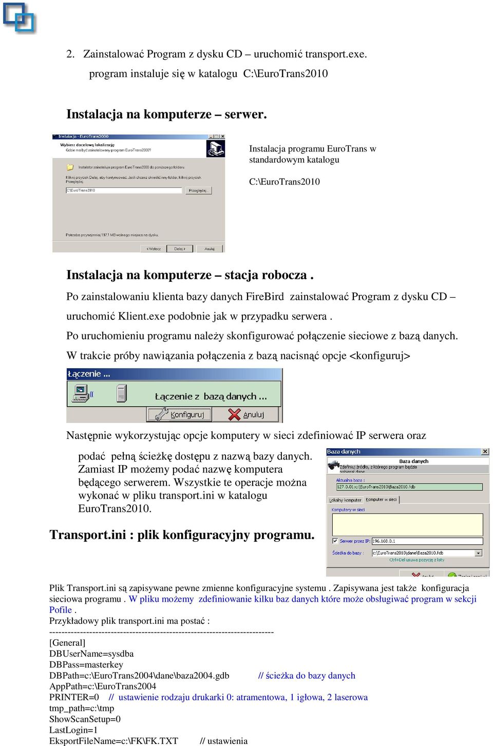 Po zainstalowaniu klienta bazy danych FireBird zainstalować Program z dysku CD uruchomić Klient.exe podobnie jak w przypadku serwera.