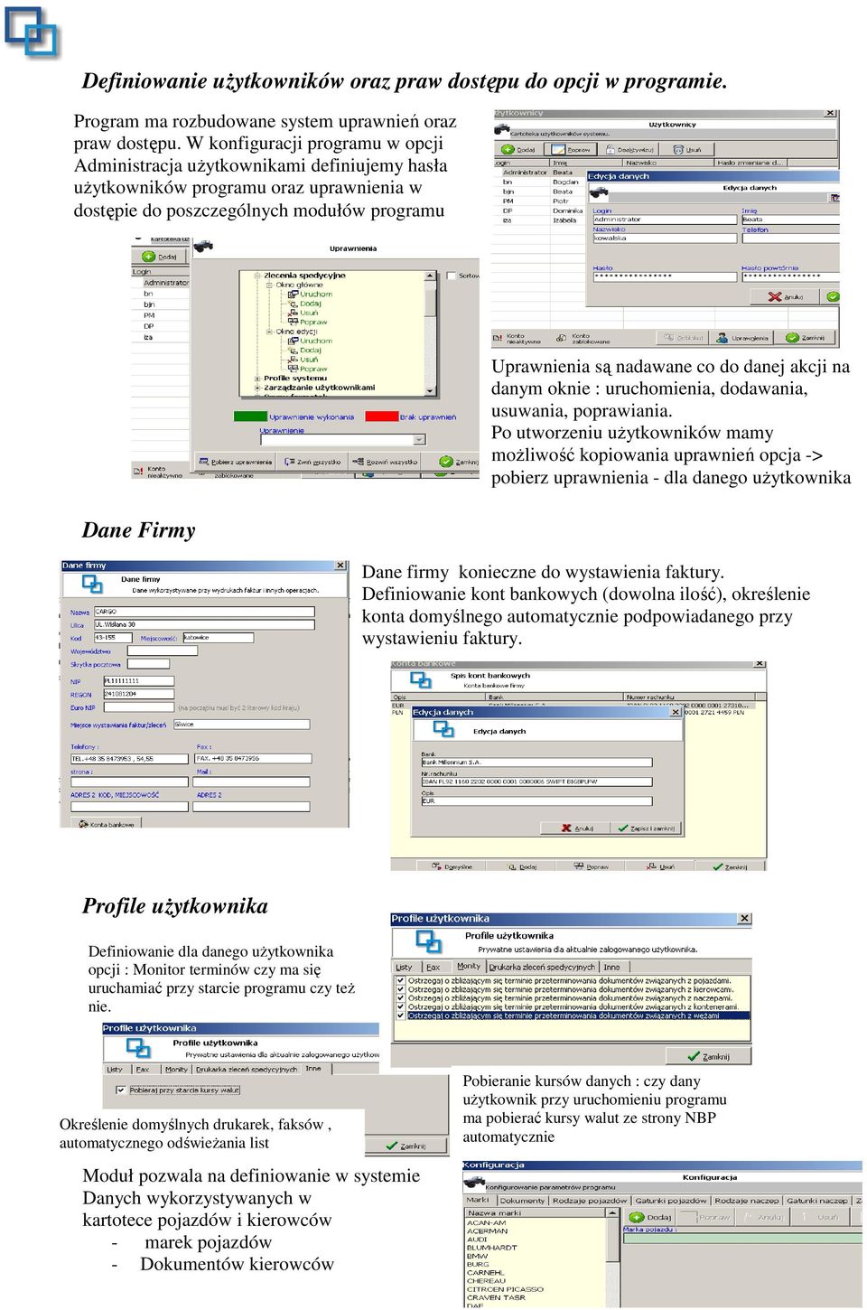 co do danej akcji na danym oknie : uruchomienia, dodawania, usuwania, poprawiania.