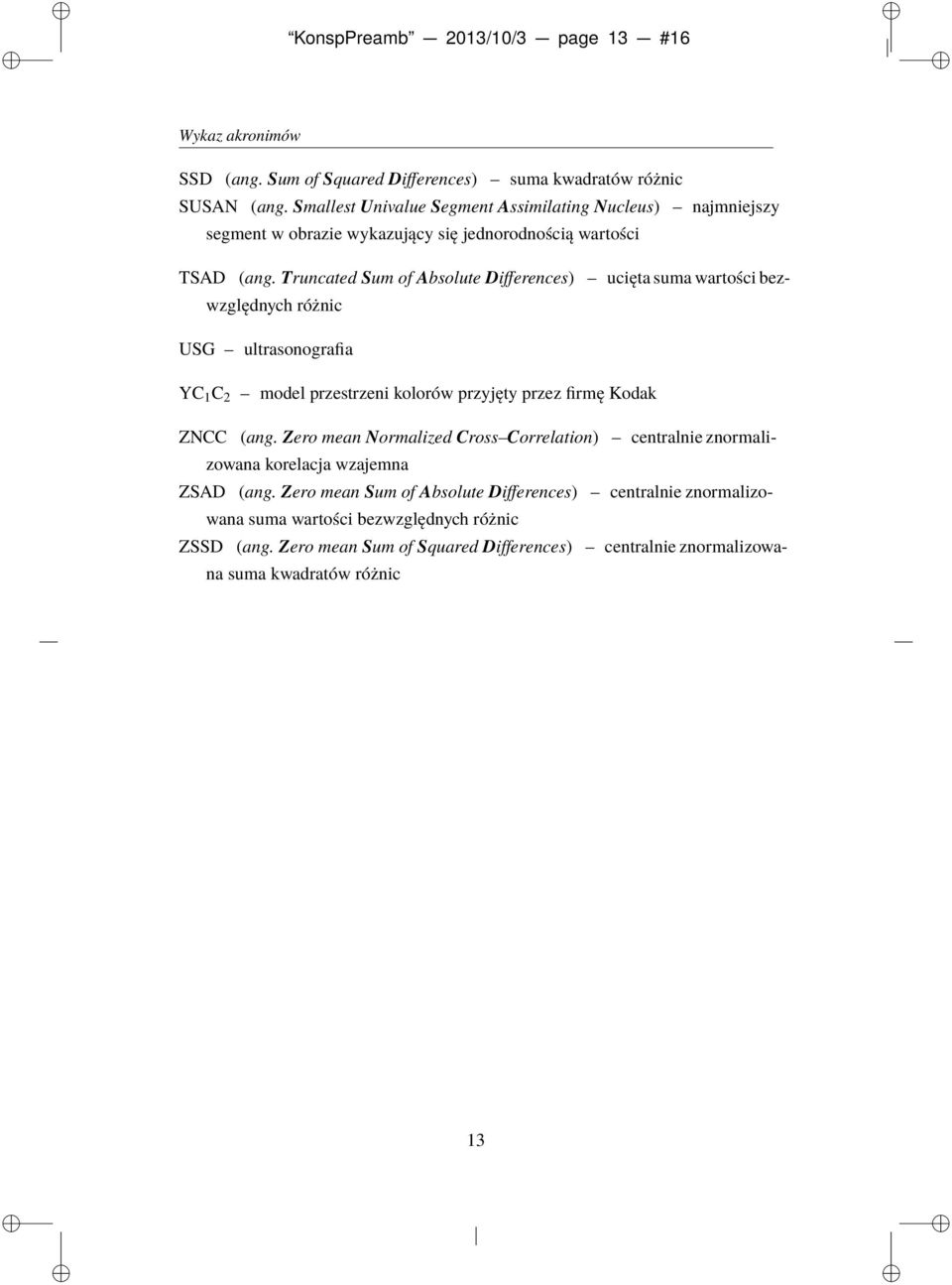 Truncated Sum of Absolute Differences) ucięta suma wartości bezwzględnych różnic USG ultrasonografia YC 1 C 2 model przestrzeni kolorów przyjęty przez firmę Kodak ZNCC (ang.