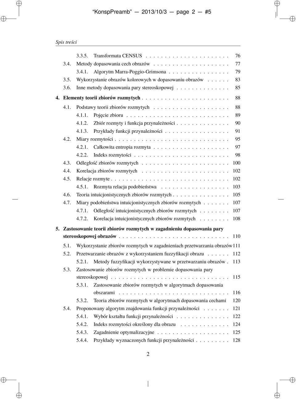 Podstawy teorii zbiorów rozmytych.................... 88 4.1.1. Pojęcie zbioru........................... 89 4.1.2. Zbiór rozmyty i funkcja przynależności.............. 90 4.1.3.