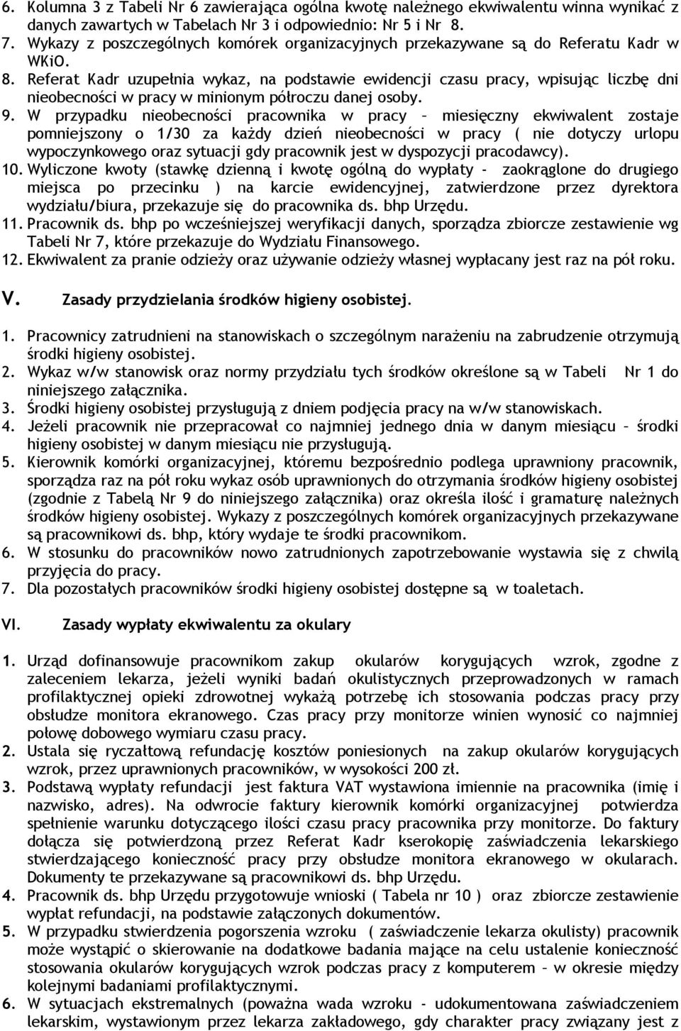 Referat Kadr uzupełnia wykaz, na podstawie ewidencji czasu pracy, wpisując liczbę dni nieobecności w pracy w minionym półroczu danej osoby. 9.