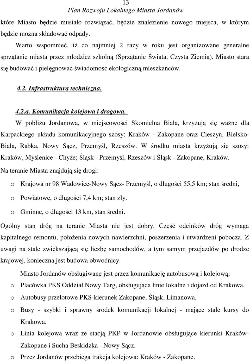 Miasto stara si budowa i pielgnowa wiadomo ekologiczn mieszkaców. 4.2. Infrastruktura techniczna. 4.2.a. Komunikacja kolejowa i drogowa.