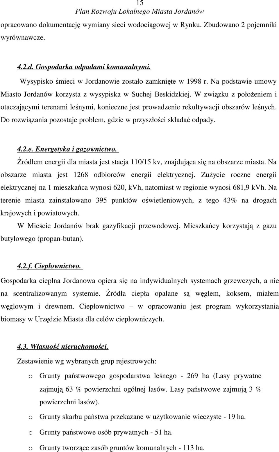 Do rozwizania pozostaje problem, gdzie w przyszłoci składa odpady. 4.2.e. Energetyka i gazownictwo. ródłem energii dla miasta jest stacja 110/15 kv, znajdujca si na obszarze miasta.