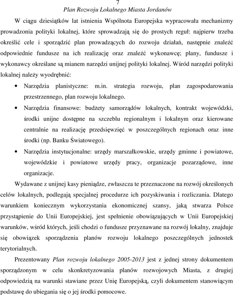 Wród narzdzi polityki lokalnej naley wyodrbni: Narzdzia planistyczne: m.in. strategia rozwoju, plan zagospodarowania przestrzennego, plan rozwoju lokalnego.