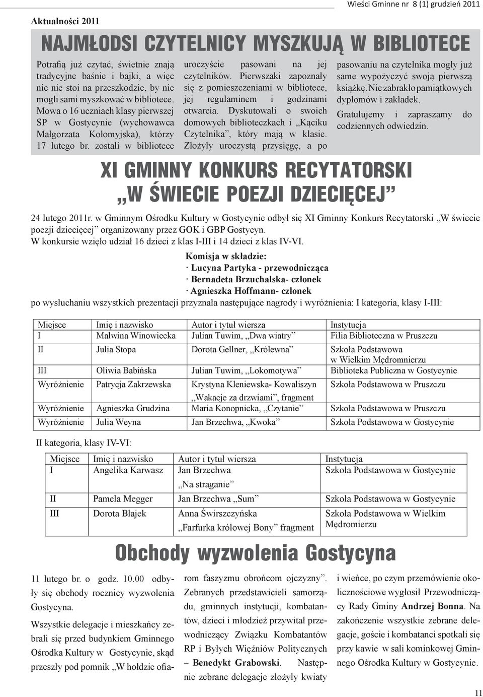 zostali w bibliotece uroczyście pasowani na jej czytelników. Pierwszaki zapoznały się z pomieszczeniami w bibliotece, jej regulaminem i godzinami otwarcia.