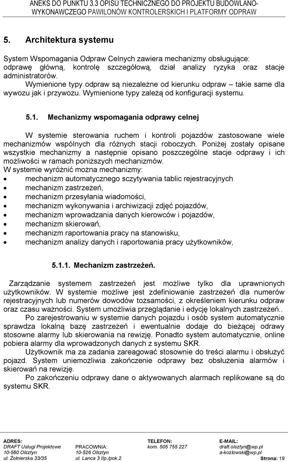 Mechanizmy wspomagania odprawy celnej W systemie sterowania ruchem i kontroli pojazdów zastosowane wiele mechanizmów wspólnych dla różnych stacji roboczych.