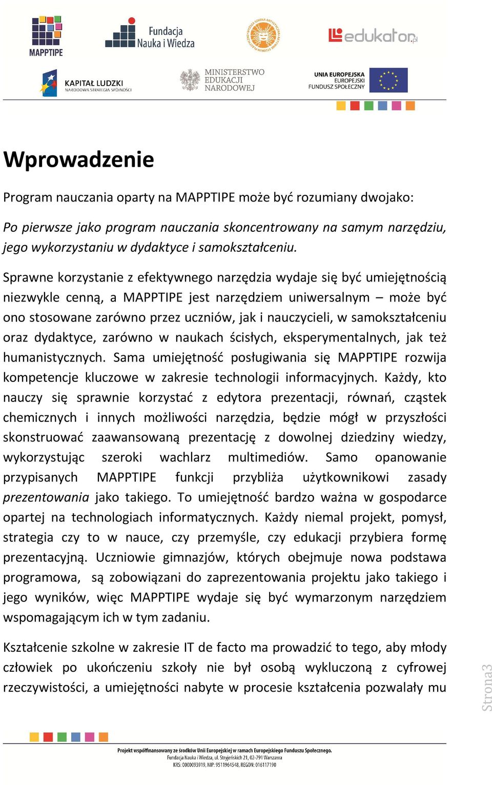 samokształceniu oraz dydaktyce, zarówno w naukach ścisłych, eksperymentalnych, jak też humanistycznych.