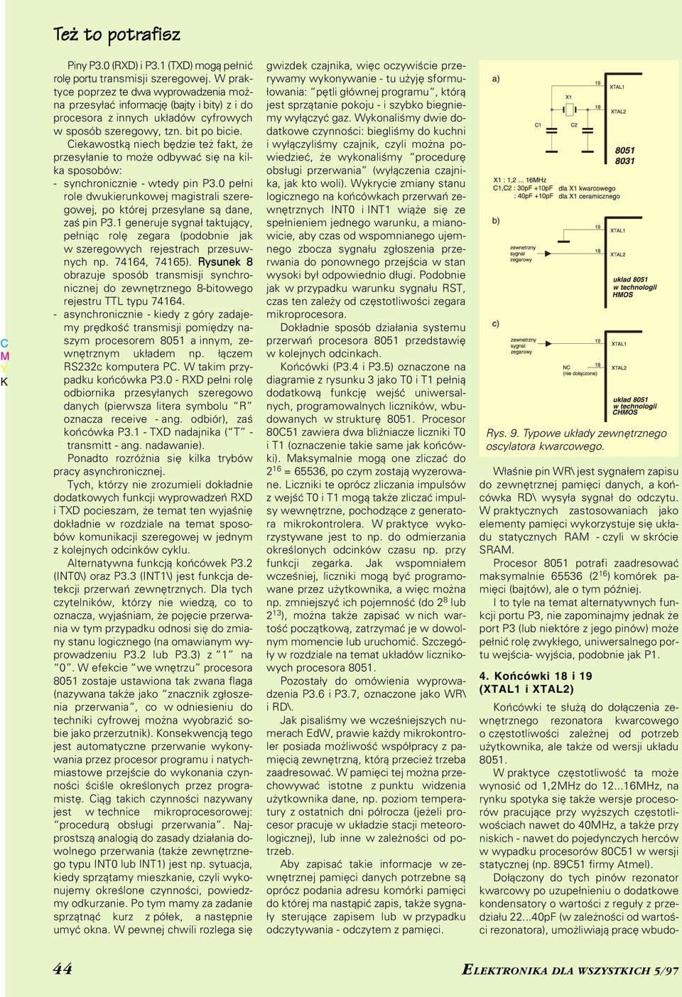 Ciekawostką niech będzie też fakt, że przesyłanie to może odbywać się na kil ka sposobów: synchronicznie wtedy pin P3.