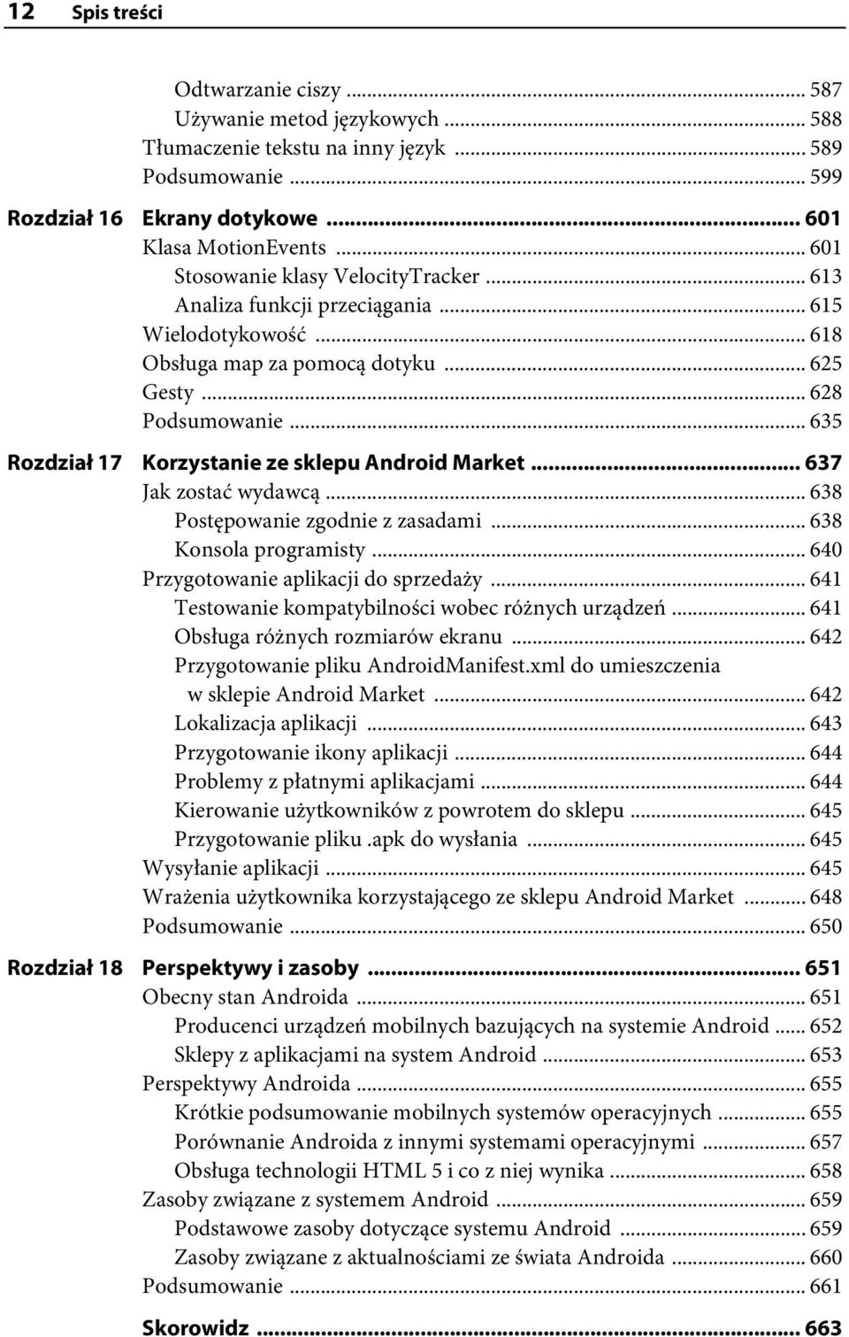 .. 635 Rozdział 17 Korzystanie ze sklepu Android Market... 637 Jak zostać wydawcą... 638 Postępowanie zgodnie z zasadami... 638 Konsola programisty... 640 Przygotowanie aplikacji do sprzedaży.