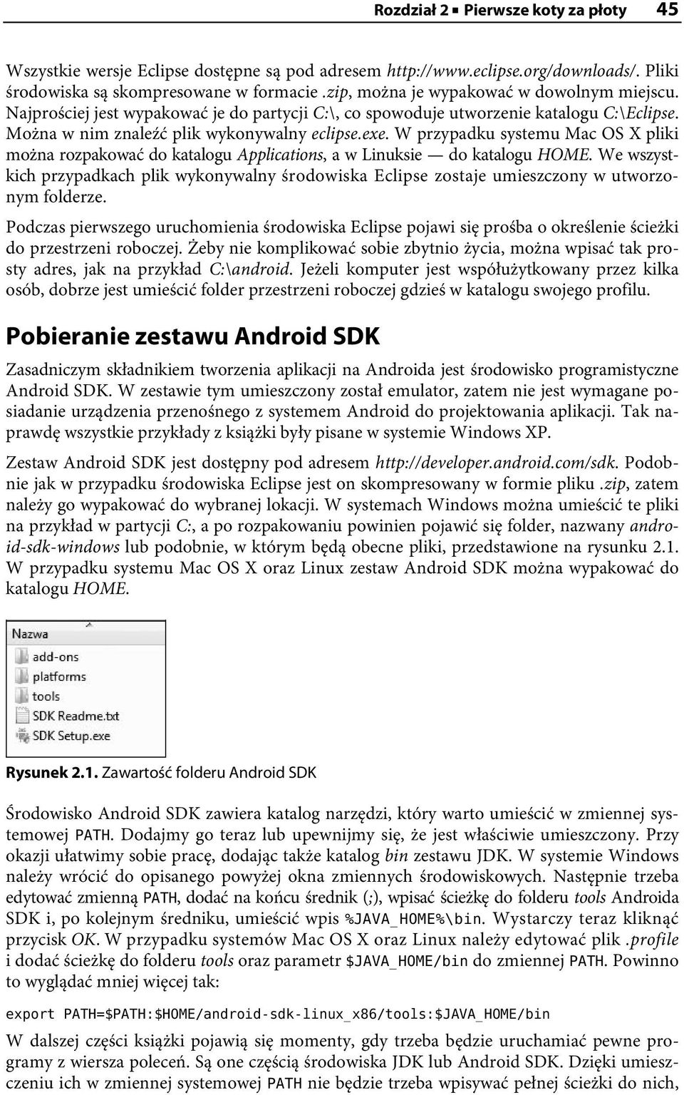 W przypadku systemu Mac OS X pliki można rozpakować do katalogu Applications, a w Linuksie do katalogu HOME.