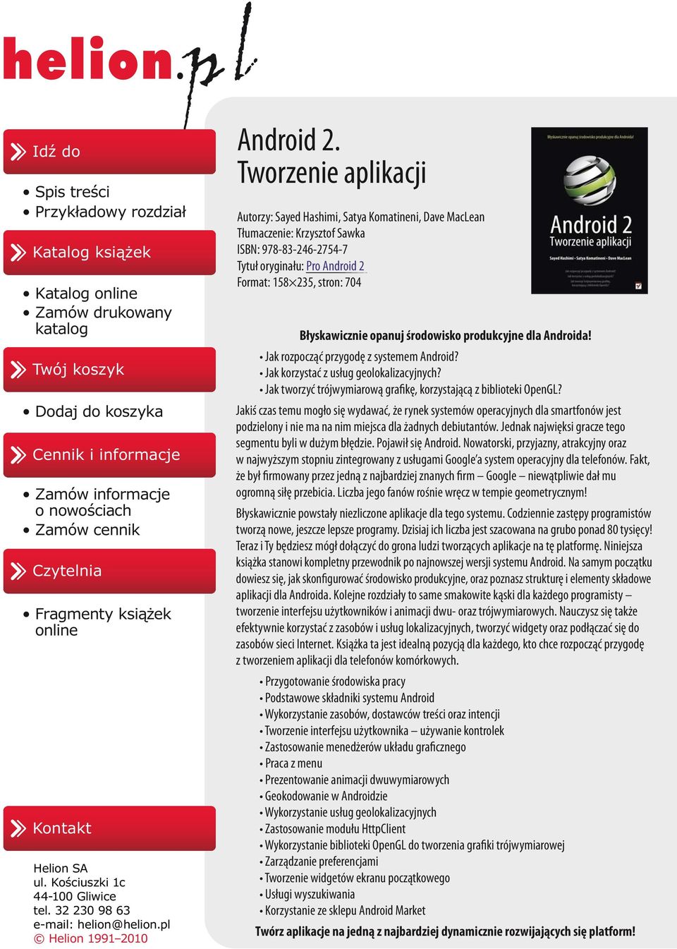 Tworzenie aplikacji Autorzy: Sayed Hashimi, Satya Komatineni, Dave MacLean Tłumaczenie: Krzysztof Sawka ISBN: 978-83-246-2754-7 Tytuł oryginału: Pro Android 2 Format: 158 235, stron: 704