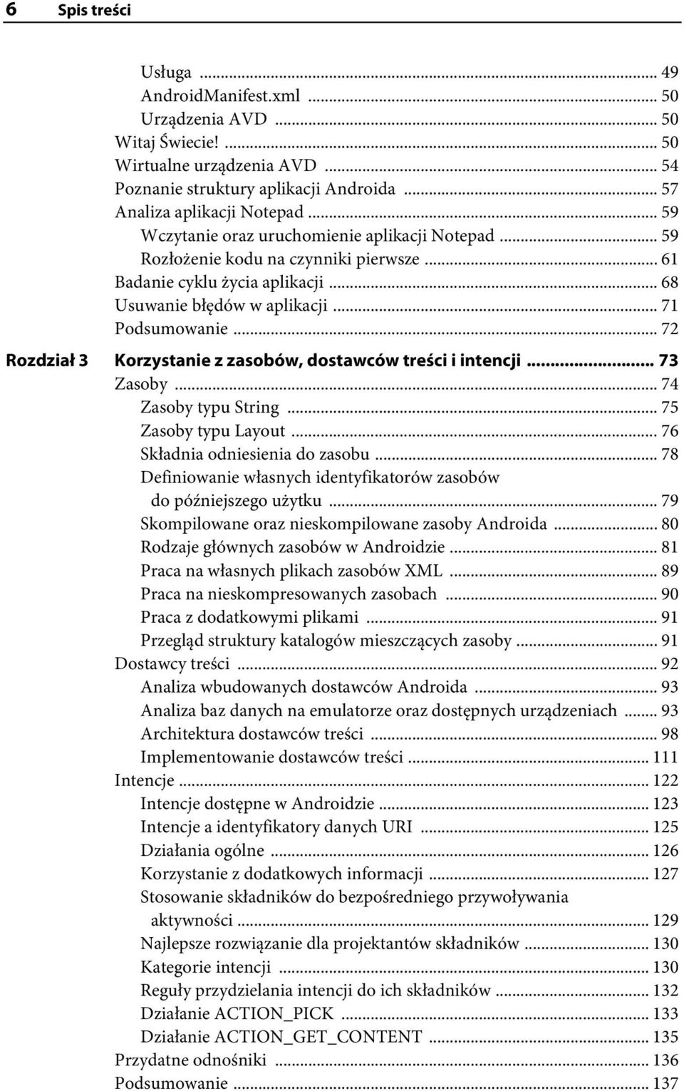 .. 72 Rozdział 3 Korzystanie z zasobów, dostawców treści i intencji... 73 Zasoby... 74 Zasoby typu String... 75 Zasoby typu Layout... 76 Składnia odniesienia do zasobu.