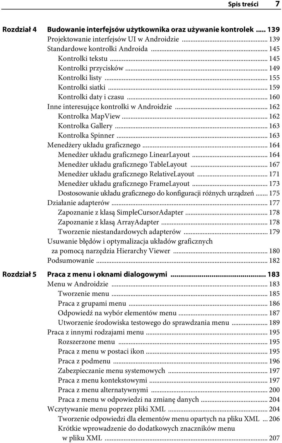 .. 162 Kontrolka Gallery... 163 Kontrolka Spinner... 163 Menedżery układu graficznego... 164 Menedżer układu graficznego LinearLayout... 164 Menedżer układu graficznego TableLayout.