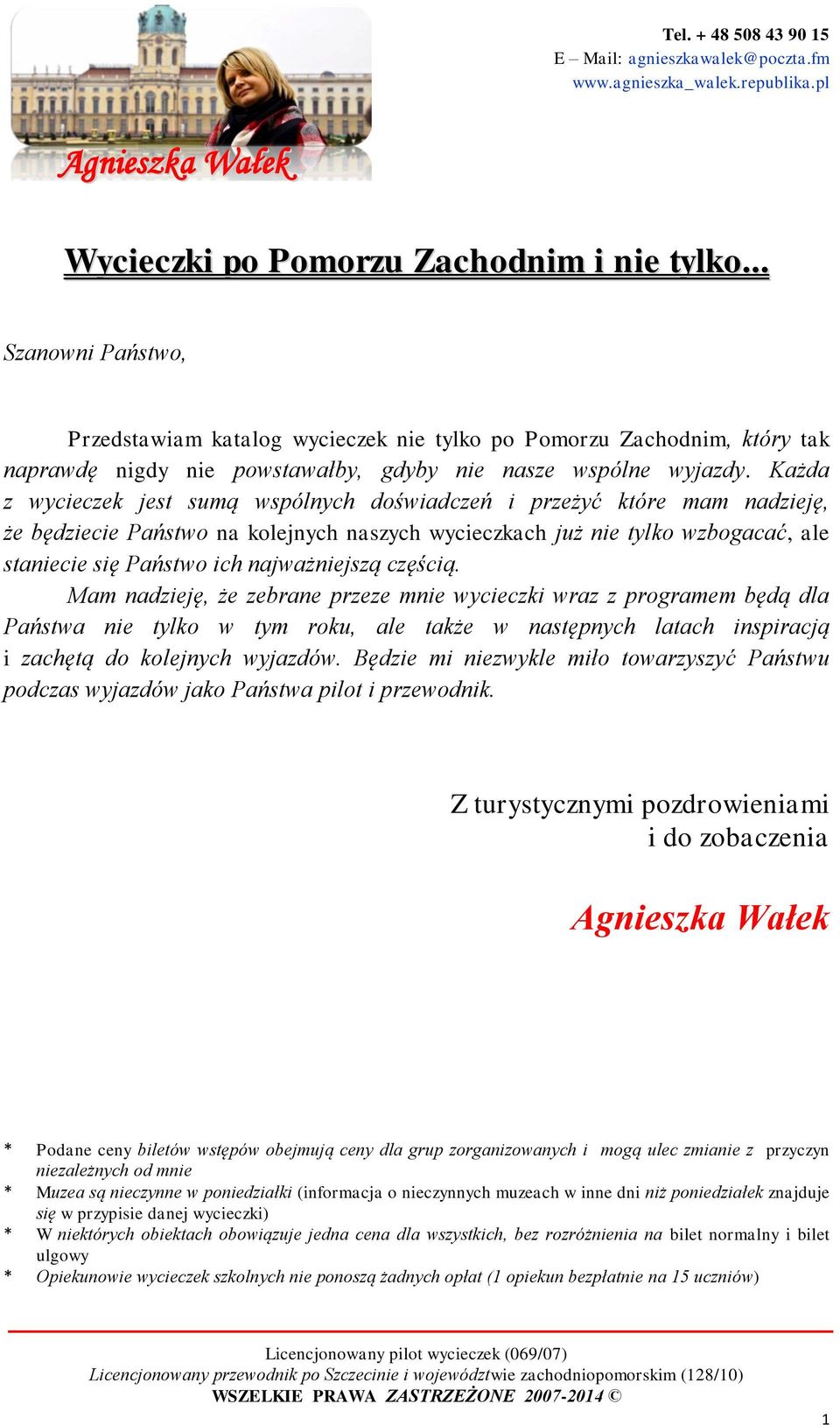 najważniejszą częścią. Mam nadzieję, że zebrane przeze mnie wycieczki wraz z programem będą dla Państwa nie tylko w tym roku, ale także w następnych latach inspiracją i zachętą do kolejnych wyjazdów.