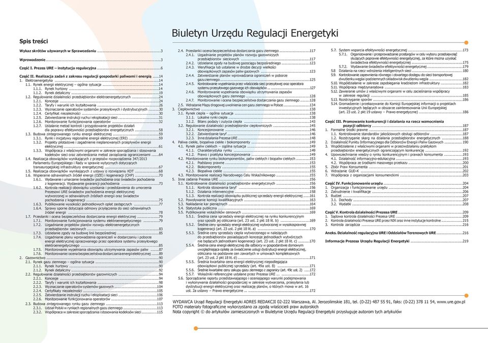 ..24 1.2.1. Koncesje...24 1.2.2. Taryfy i warunki ich kształtowania...26 1.2.3. Wyznaczanie operatorów systemów przesyłowych i dystrybucyjnych...30 1.2.4. Certyfikat niezależności...30 1.2.5.