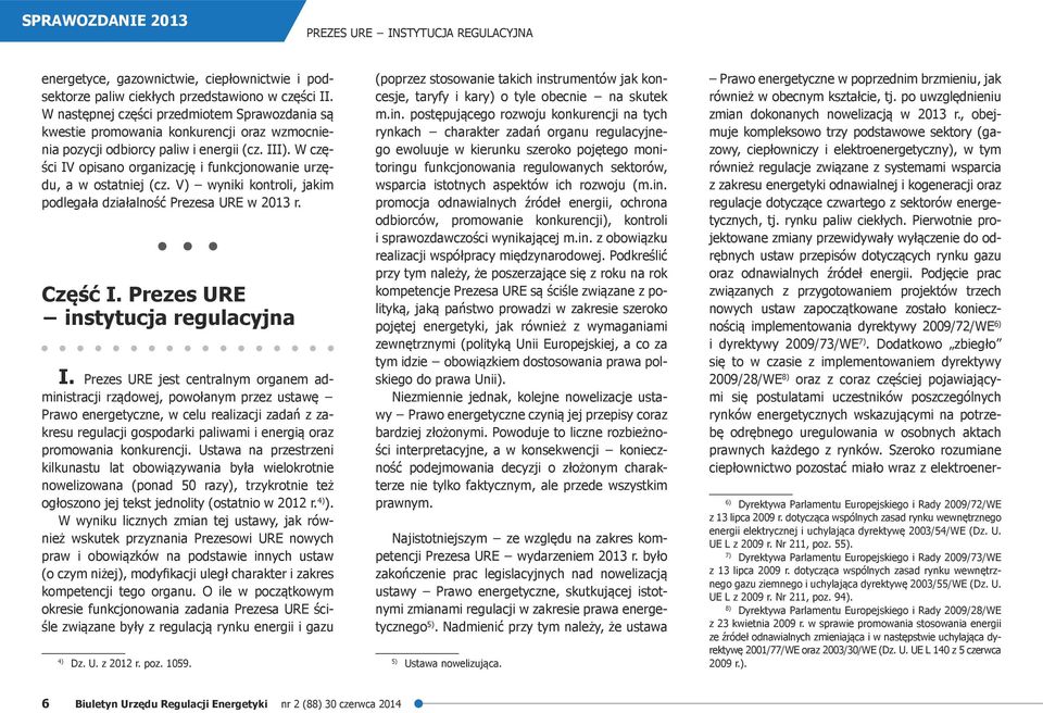 W części IV opisano organizację i funkcjonowanie urzędu, a w ostatniej (cz. V) wyniki kontroli, jakim podlegała działalność Prezesa URE w 2013 r. Część I. Prezes URE instytucja regulacyjna I.