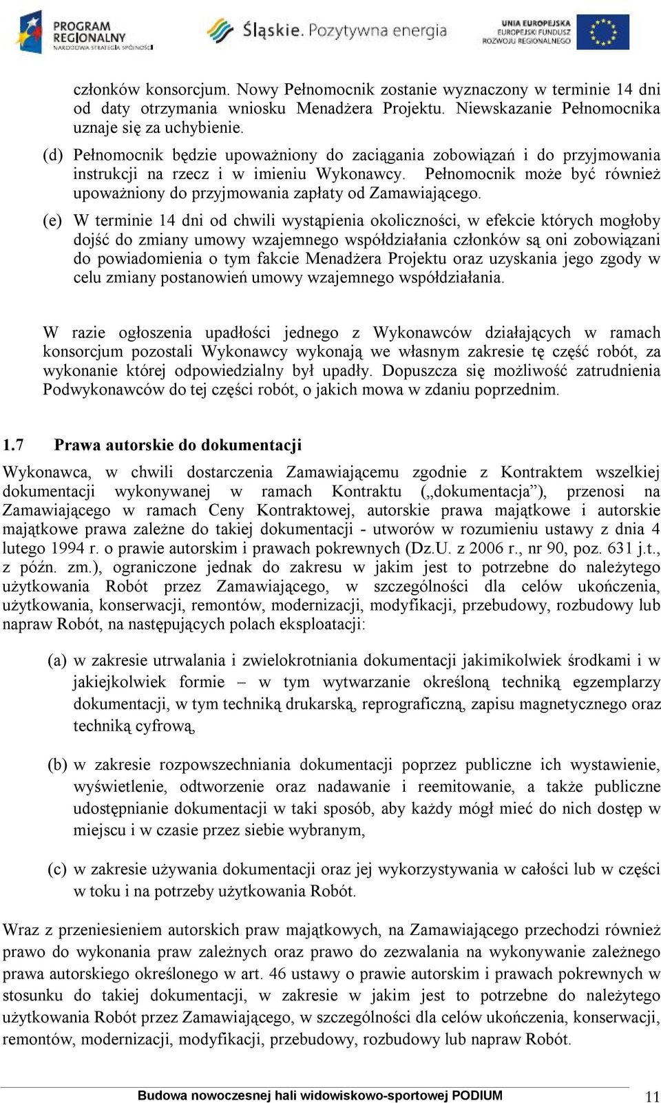 Pełnomocnik może być również upoważniony do przyjmowania zapłaty od Zamawiającego.