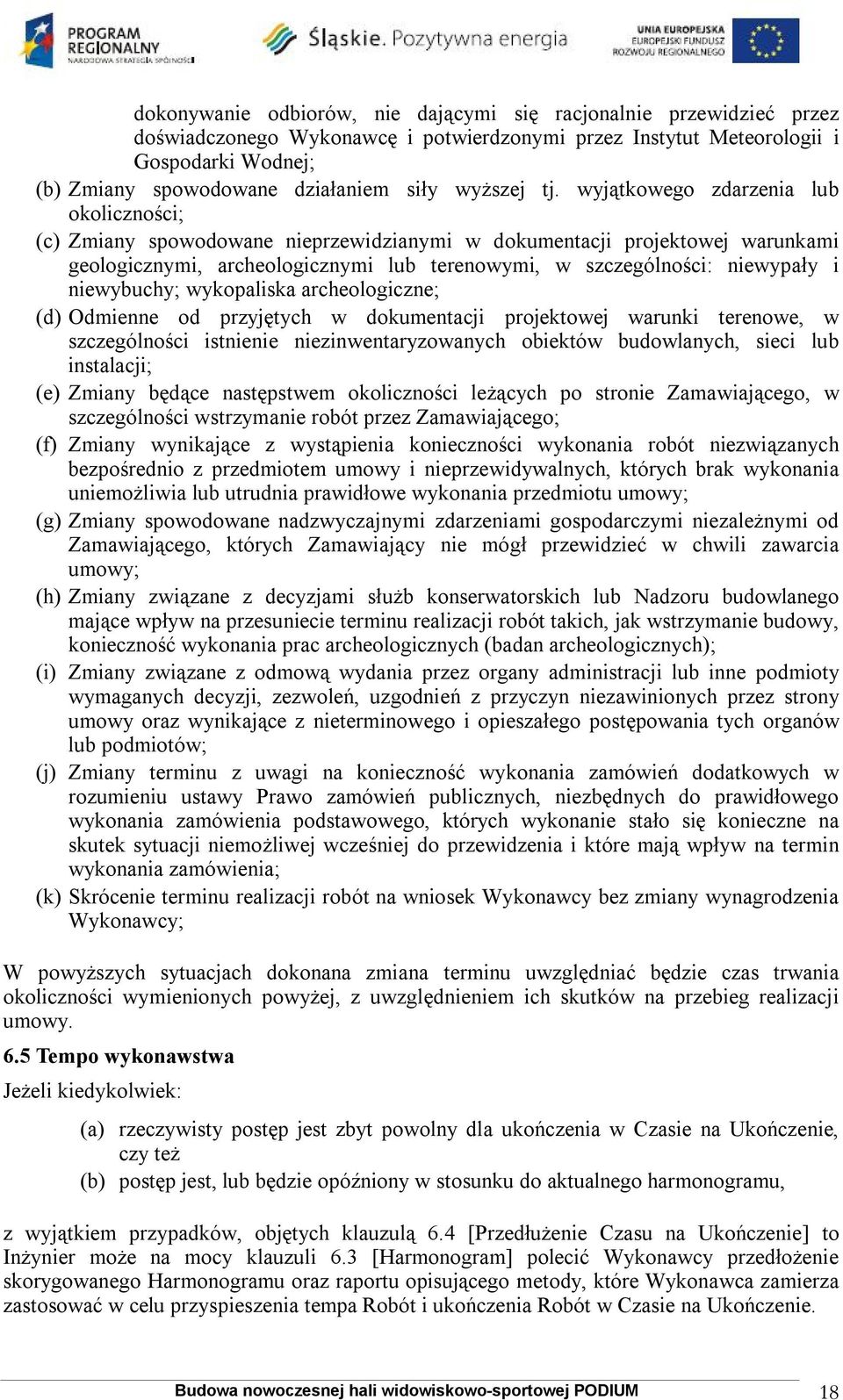 wyjątkowego zdarzenia lub okoliczności; (c) Zmiany spowodowane nieprzewidzianymi w dokumentacji projektowej warunkami geologicznymi, archeologicznymi lub terenowymi, w szczególności: niewypały i