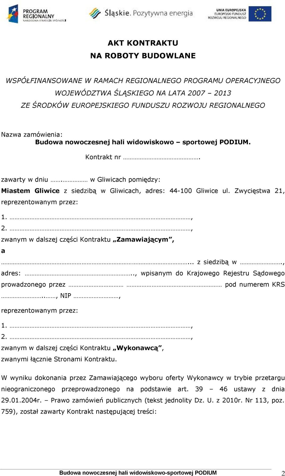 Zwycięstwa 21, reprezentowanym przez: 1., 2., zwanym w dalszej części Kontraktu Zamawiającym, a... z siedzibą w., adres:.., wpisanym do Krajowego Rejestru Sądowego prowadzonego przez pod numerem KRS.