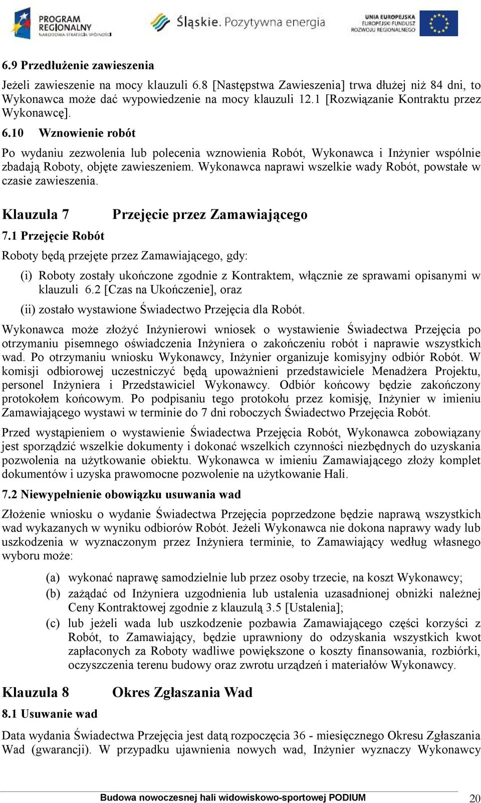 Wykonawca naprawi wszelkie wady Robót, powstałe w czasie zawieszenia. Klauzula 7 7.