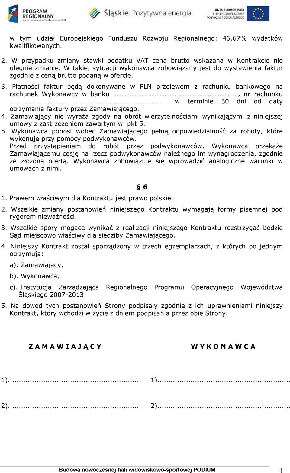 Płatności faktur będą dokonywane w PLN przelewem z rachunku bankowego na rachunek Wykonawcy w banku, nr rachunku. w terminie 30 dni od daty otrzymania faktury przez Zamawiającego. 4.