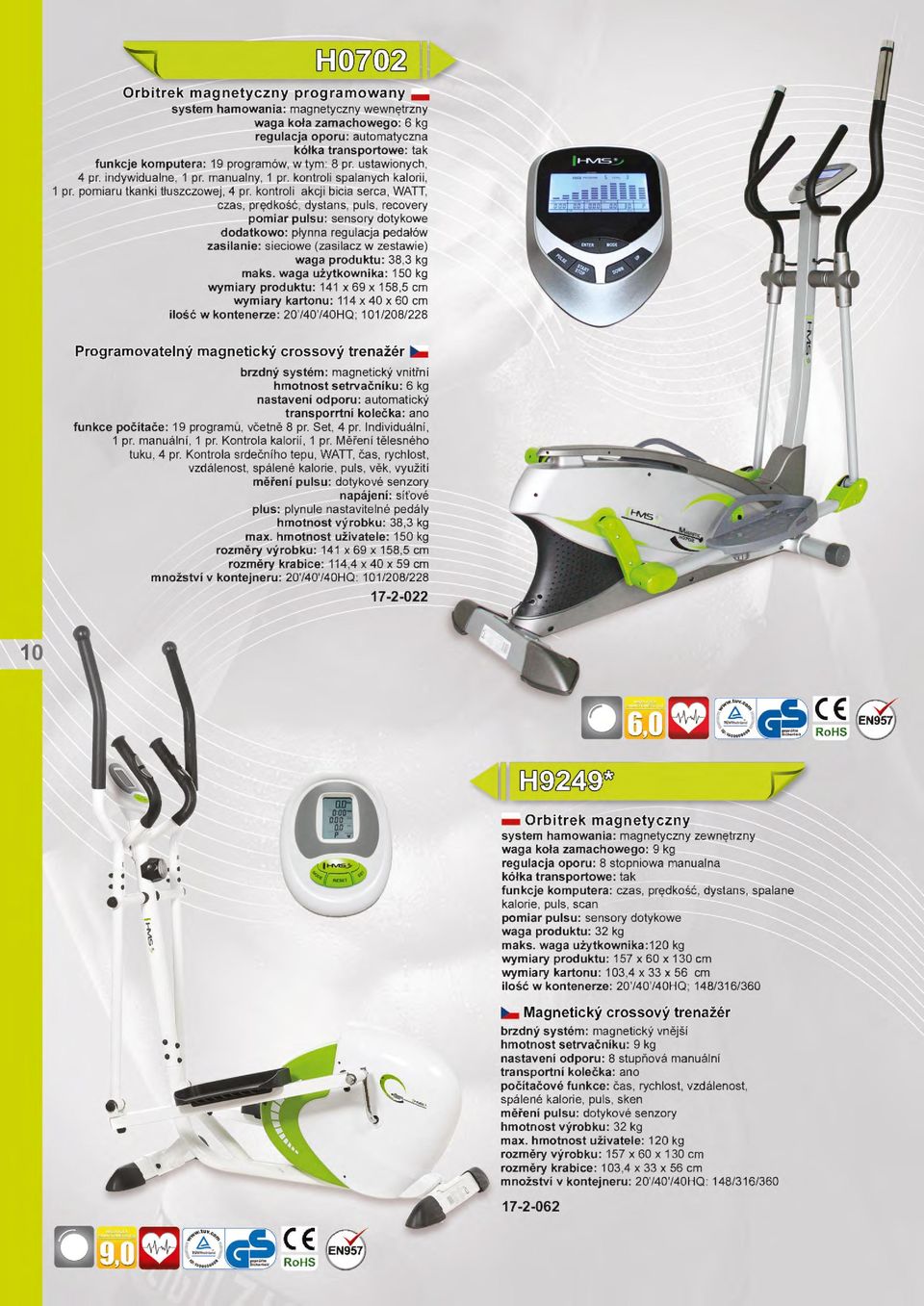 kontroli akcji bicia serca, WATT, czas, prędkość, dystans, puls, recovery pomiar pulsu: sensory dotykowe dodatkowo: plynna regulacja pedalów zasilanie: sieciowe (zasilacz w zestawie) waga produktu: