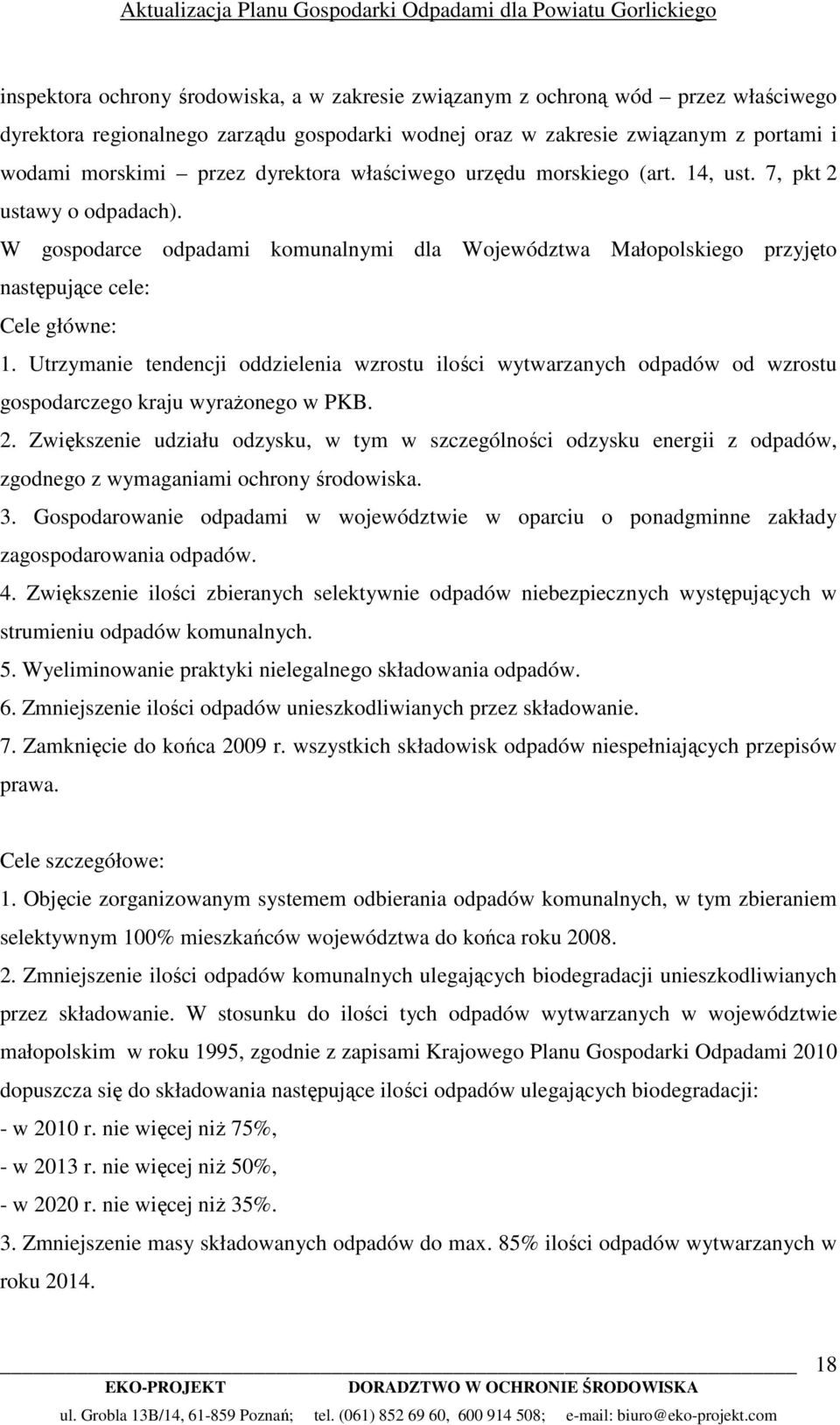 Utrzymanie tendencji oddzielenia wzrostu ilości wytwarzanych odpadów od wzrostu gospodarczego kraju wyraŝonego w PKB. 2.