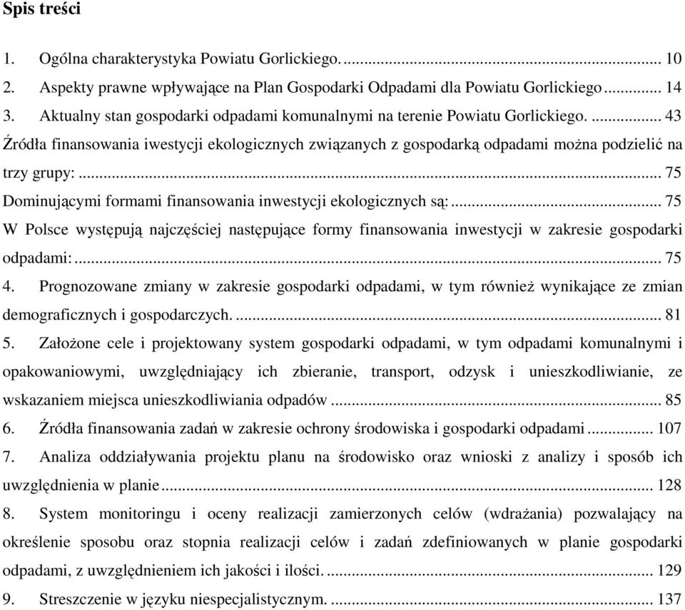 .. 75 Dominującymi formami finansowania inwestycji ekologicznych są:... 75 W Polsce występują najczęściej następujące formy finansowania inwestycji w zakresie gospodarki odpadami:... 75 4.