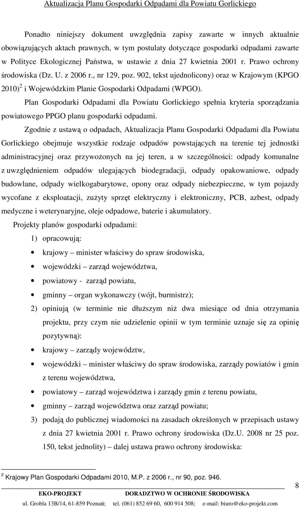 Plan Gospodarki Odpadami dla Powiatu Gorlickiego spełnia kryteria sporządzania powiatowego PPGO planu gospodarki odpadami.