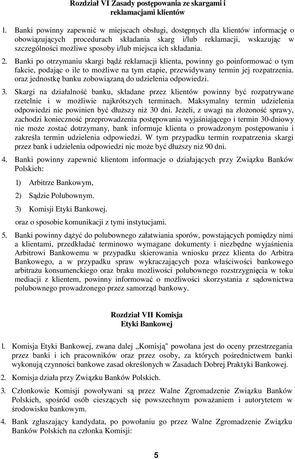 ich składania. 2. Banki po otrzymaniu skargi bądź reklamacji klienta, powinny go poinformować o tym fakcie, podając o ile to możliwe na tym etapie, przewidywany termin jej rozpatrzenia.