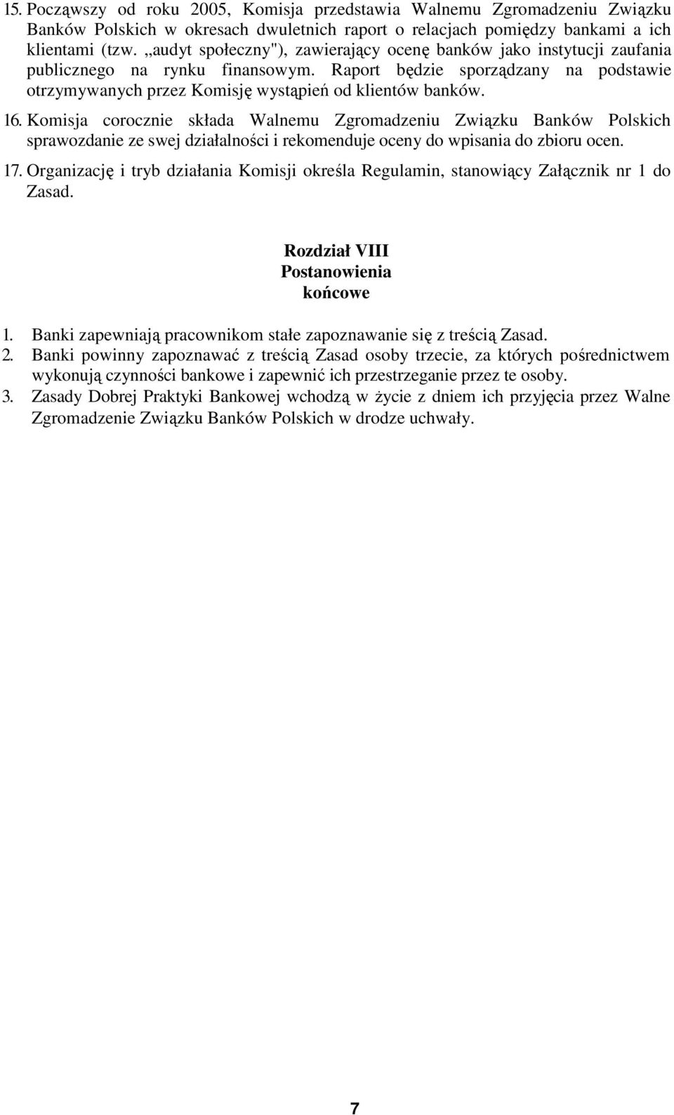 16. Komisja corocznie składa Walnemu Zgromadzeniu Związku Banków Polskich sprawozdanie ze swej działalności i rekomenduje oceny do wpisania do zbioru ocen. 17.