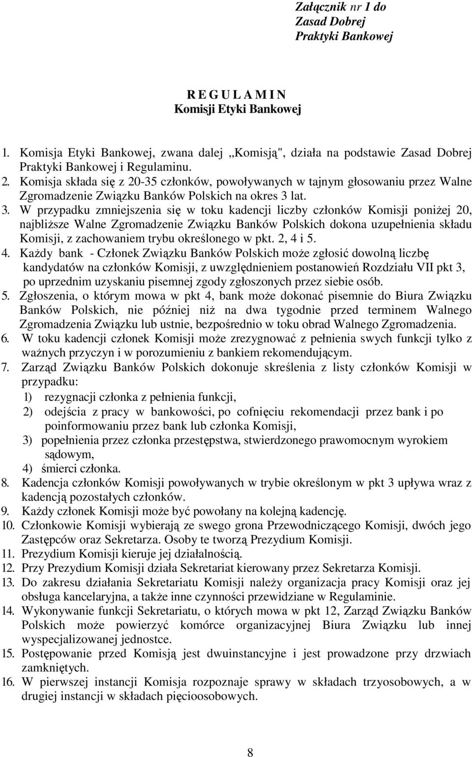 Komisja składa się z 20-35 członków, powoływanych w tajnym głosowaniu przez Walne Zgromadzenie Związku Banków Polskich na okres 3 