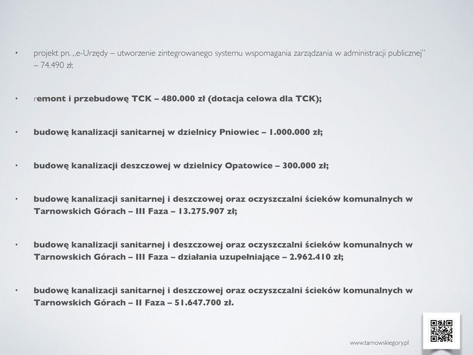 000 zł; budowę kanalizacji sanitarnej i deszczowej oraz oczyszczalni ścieków komunalnych w Tarnowskich Górach III Faza 13.275.