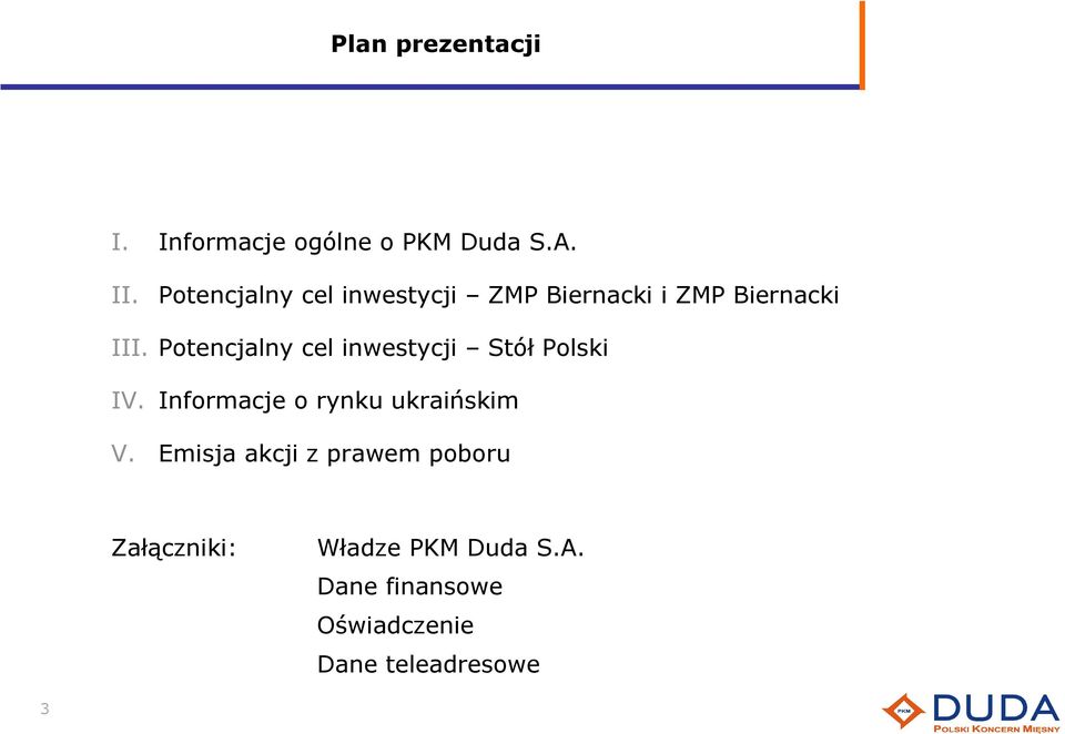 Potencjalny cel inwestycji Stół Polski IV. Informacje o rynku ukraińskim V.