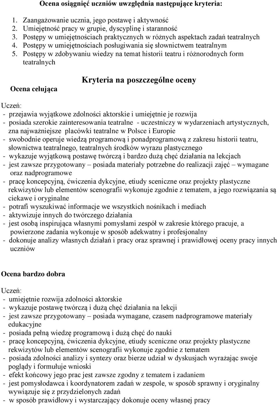 Postępy w zdobywaniu wiedzy na temat historii teatru i różnorodnych form teatralnych Ocena celująca Kryteria na poszczególne oceny - przejawia wyjątkowe zdolności aktorskie i umiejętnie je rozwija -