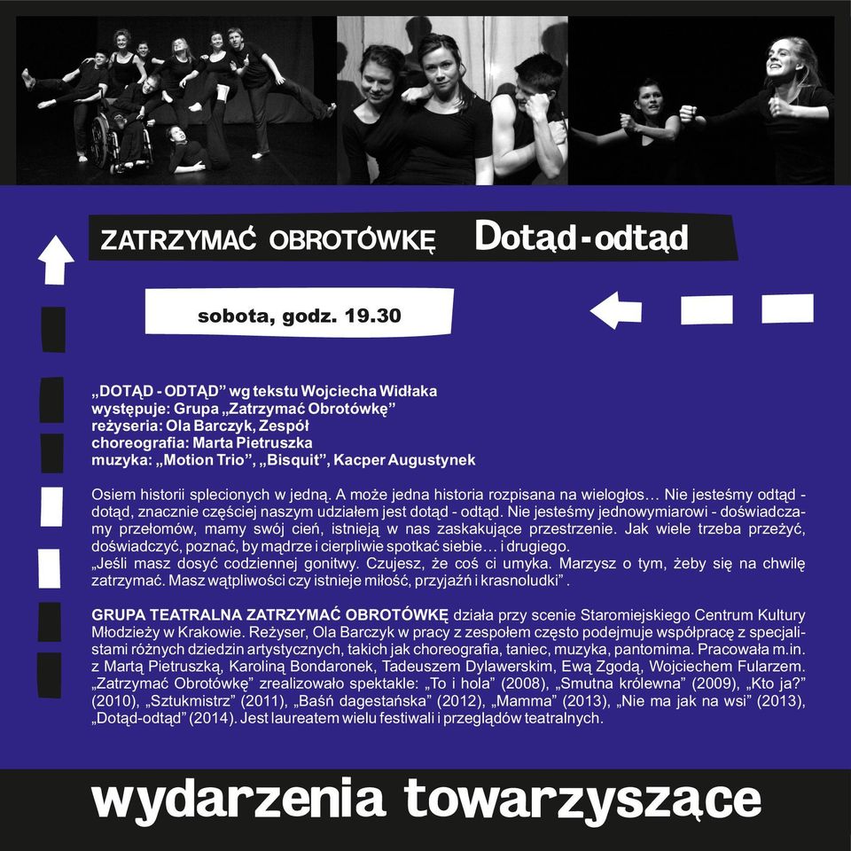 historii splecionych w jedną. A może jedna historia rozpisana na wielogłos Nie jesteśmy odtąd dotąd, znacznie częściej naszym udziałem jest dotąd - odtąd.