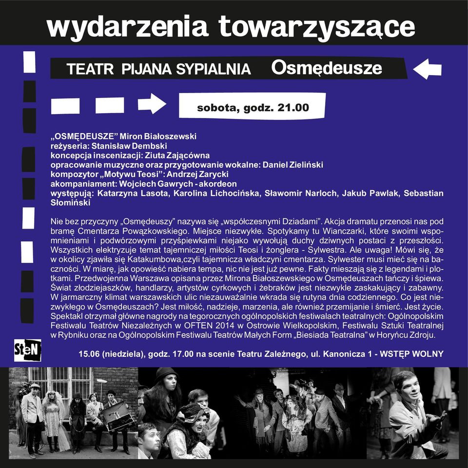 Andrzej Zarycki akompaniament: Wojciech Gawrych - akordeon występują: Katarzyna Lasota, Karolina Lichocińska, Sławomir Narloch, Jakub Pawlak, Sebastian Słomiński Nie bez przyczyny Osmędeuszy nazywa