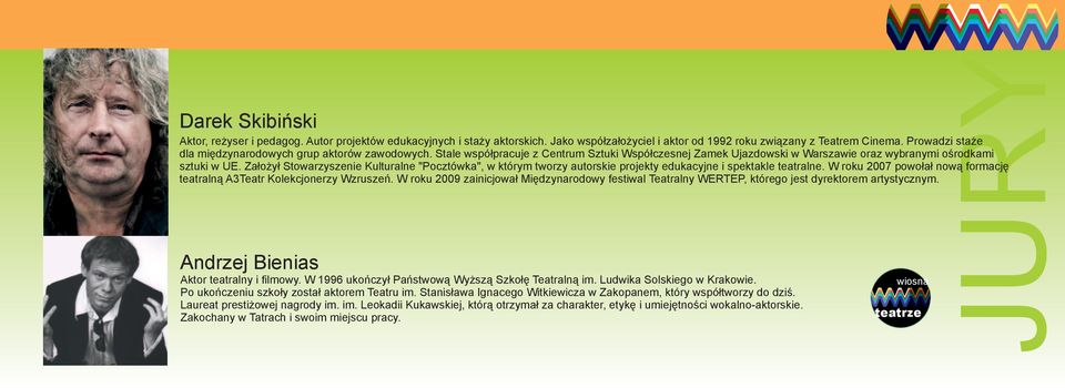 Zakochany w Tatrach i swoim miejscu pracy. JURY Darek Skibiński Aktor, reżyser i pedagog. Autor projektów edukacyjnych i staży aktorskich.