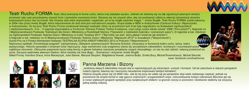 Staramy się nie używać słów, aby nie pozbawiać odbiorcy własnej interpretacji obrazów budowanych przez nas na scenie. Nie chcemy zbyt wiele dopowiadać i wyjaśniać, po to by mogła zaistnieć magia.