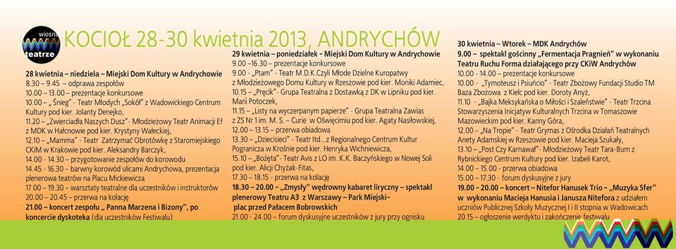 Krystyny Wałeckiej, 12.10 Mamma - Teatr Zatrzymać Obrotówkę z Staromiejskiego CKiM w Krakowie pod kier. Aleksandry Barczyk, 14.00-14.30 przygotowanie zespołów do korowodu 14.45-16.