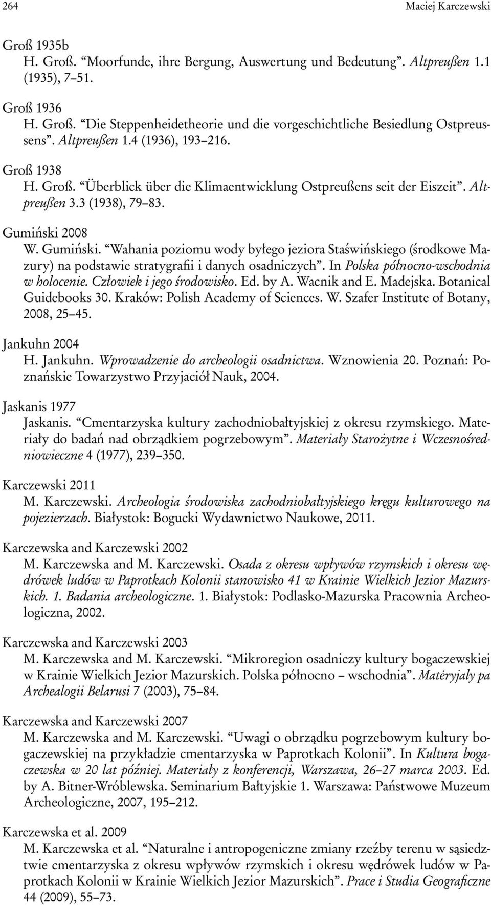 2008 W. Gumiński. Wahania poziomu wody byłego jeziora Staświńskiego (środkowe Mazury) na podstawie stratygrafii i danych osadniczych. In Polska północno-wschodnia w holocenie.