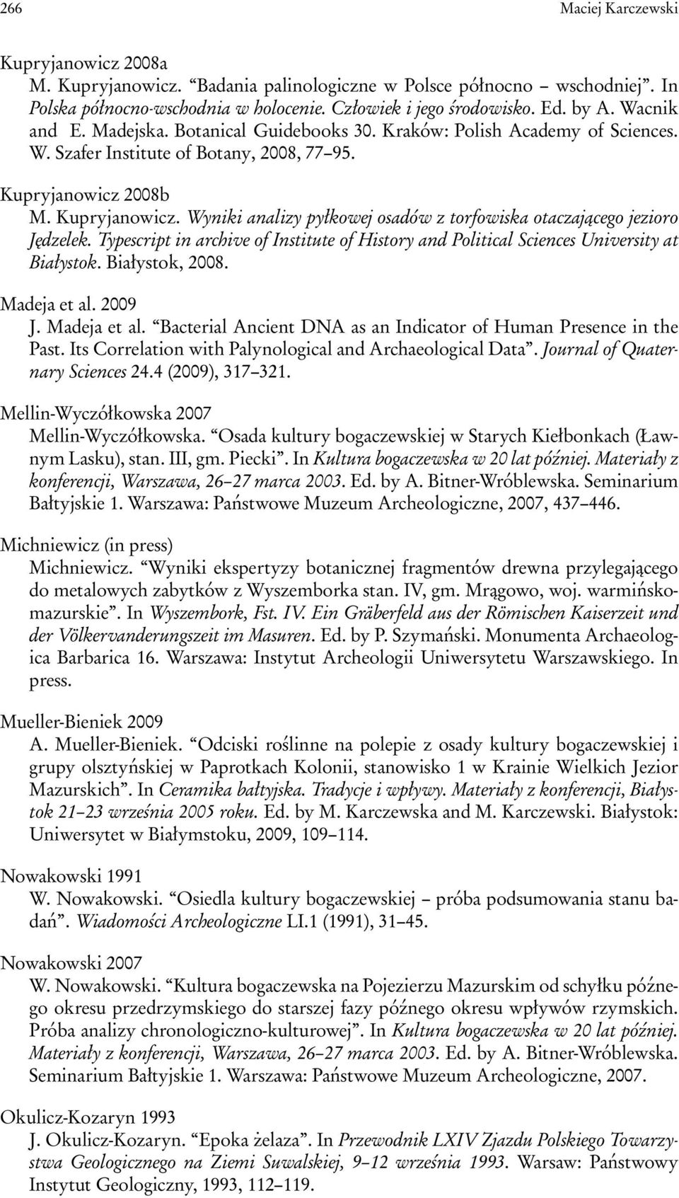 2008b M. Kupryjanowicz. Wyniki analizy pyłkowej osadów z torfowiska otaczającego jezioro Jędzelek. Typescript in archive of Institute of History and Political Sciences University at Białystok.